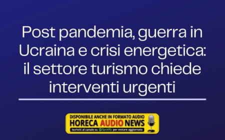Post pandemia, guerra in Ucraina e crisi energetica: il settore turismo chiede interventi urgenti