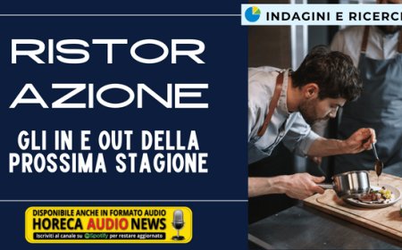 Ristorazione: gli IN e OUT della prossima stagione