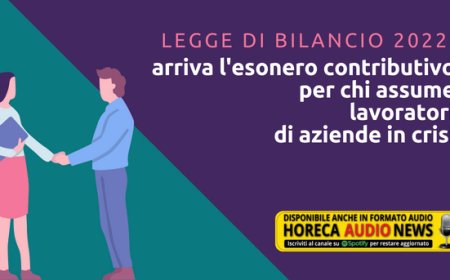 Legge di Bilancio 2022: arriva l'esonero contributivo per chi assume lavoratori di aziende in crisi