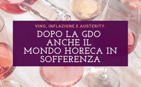 Vino, inflazione e austerity. Dopo la GDO anche il mondo Horeca in sofferenza