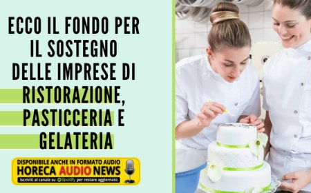 Ecco il fondo per il sostegno delle imprese di ristorazione, pasticceria e gelateria