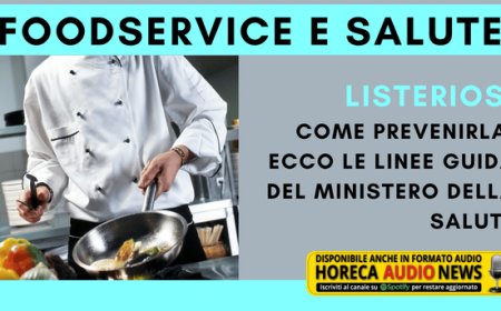 Foodservice e salute. Listeriosi, come prevenirla: ecco le linee guida del Ministero della Salute
