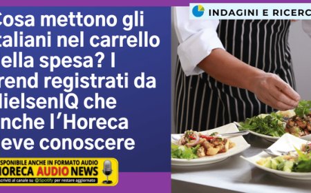 Cosa mettono gli italiani nel carrello della spesa? I trend registrati da NielsenIQ che anche l'Horeca deve conoscere
