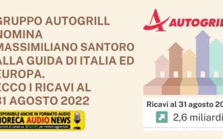 Gruppo Autogrill nomina Massimiliano Santoro alla guida di Italia ed Europa. Ecco i ricavi al 31 agosto 2022