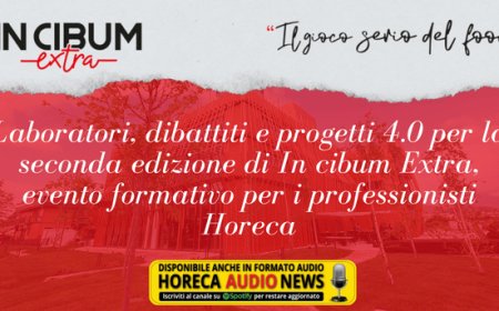 Laboratori, dibattiti e progetti 4.0 per la seconda edizione di In cibum Extra, evento formativo per i professionisti Horeca