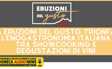 A Eruzioni del Gusto, trionfa l'enogastronomia italiana tra show cooking e degustazioni di vini