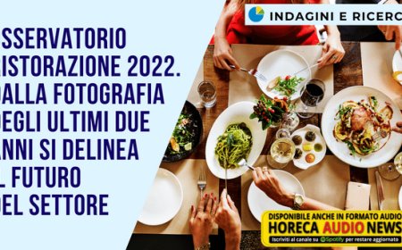 Osservatorio Ristorazione 2022. Dalla fotografia degli ultimi due anni si delinea il futuro del settore