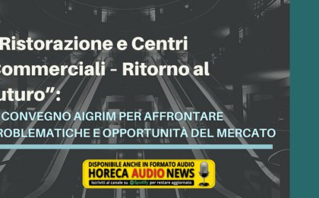 “Ristorazione e Centri Commerciali – Ritorno al futuro”: il convegno Aigrim per affrontare problematiche e opportunità del mercato