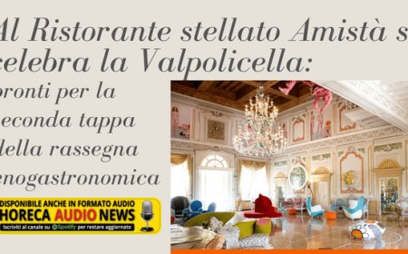 Al Ristorante stellato Amistà si celebra la Valpolicella: pronti per la seconda tappa della rassegna enogastronomica