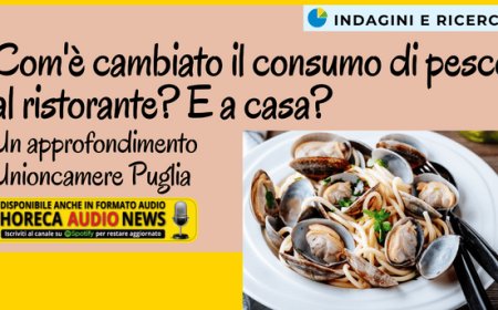 Com'è cambiato il consumo di pesce al ristorante? E a casa? Un approfondimento Unioncamere Puglia