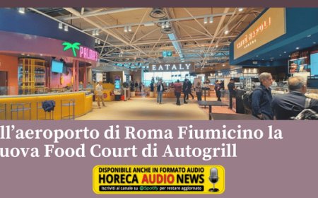 All’aeroporto di Roma Fiumicino la nuova Food Court di Autogrill