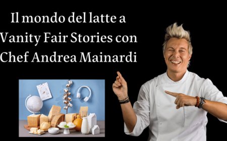 Il mondo del latte a Vanity Fair Stories con Chef Andrea Mainardi