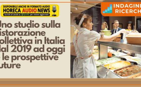 Uno studio sulla ristorazione collettiva in Italia dal 2019 ad oggi e le prospettive future