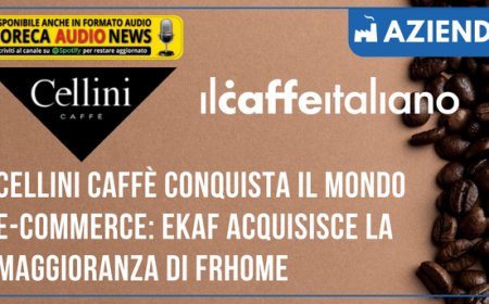 Cellini Caffè conquista il mondo e-commerce: EKAF acquisisce la maggioranza di Frhome