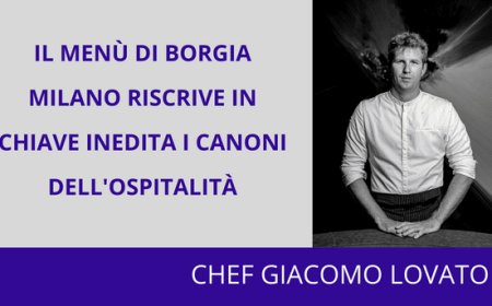 Il menù di Borgia Milano riscrive in chiave inedita i canoni dell'ospitalità