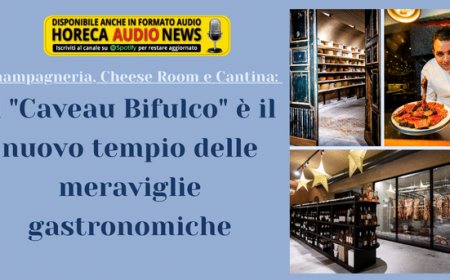 Champagneria, Cheese Room e Cantina: il "Caveau Bifulco" è il nuovo tempio delle meraviglie gastronomiche