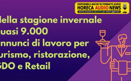 Nella stagione invernale quasi 9.000 annunci di lavoro per turismo, ristorazione, GDO e Retail