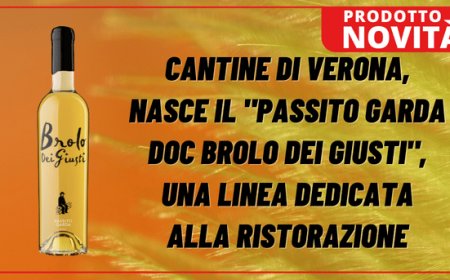 Cantine di Verona, nasce il "Passito Garda DOC Brolo Dei Giusti", una linea dedicata alla ristorazione