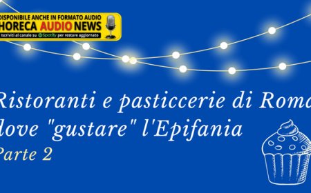 Ristoranti e pasticcerie di Roma dove "gustare" l'Epifania - Parte seconda