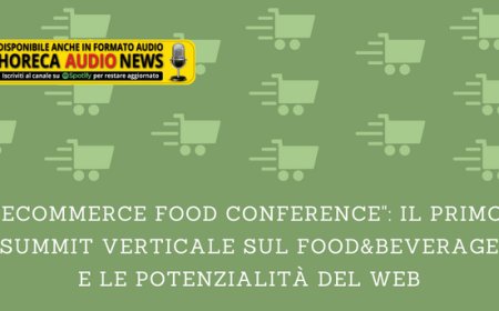 "Ecommerce Food Conference": il primo summit verticale sul food&beverage e le potenzialità del web