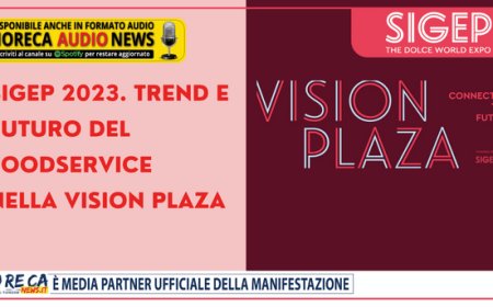 Sigep 2023. Trend e futuro del foodservice nella Vision Plaza