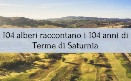104 alberi raccontano i 104 anni di Terme di Saturnia