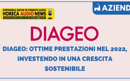 Diageo: ottime prestazioni nel 2022, investendo in una crescita sostenibile