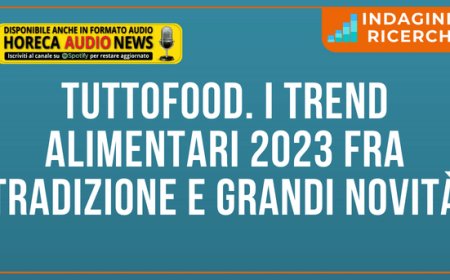 TUTTOFOOD. I trend alimentari 2023 fra tradizione e grandi novità