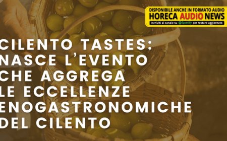 Cilento Tastes: nasce l’evento che aggrega le eccellenze enogastronomiche del Cilento
