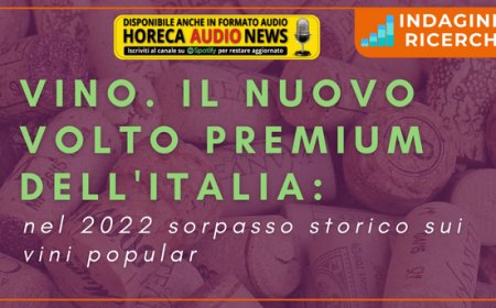 Vino. Il nuovo volto premium dell'Italia: nel 2022 sorpasso storico sui vini popular