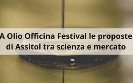 A Olio Officina Festival le proposte di Assitol tra scienza e mercato