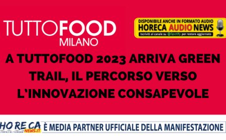 A TUTTOFOOD 2023 arriva Green Trail, il percorso verso l’innovazione consapevole