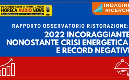 Rapporto Osservatorio Ristorazione: 2022 incoraggiante nonostante crisi energetica e record negativi
