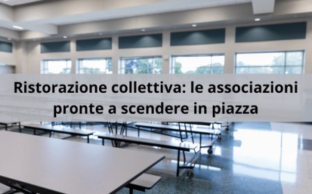 Ristorazione collettiva: le associazioni pronte a scendere in piazza