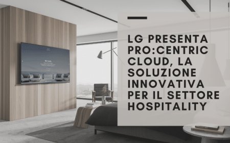 LG presenta Pro:Centric Cloud, la soluzione innovativa per il settore Hospitality
