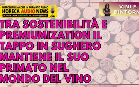 Tra sostenibilità e premiumization il tappo in sughero mantiene il suo primato nel mondo del vino