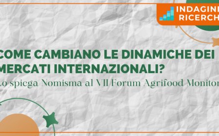 Come cambiano le dinamiche dei mercati internazionali? Lo spiega Nomisma al VII Forum Agrifood Monitor