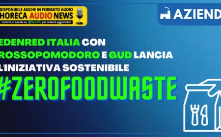 Edenred Italia con Rossopomodoro e GUD lancia l'iniziativa sostenibile #ZeroFoodWaste