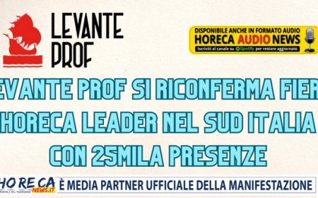 Levante PROF si riconferma fiera Horeca leader nel Sud Italia con 25mila presenze
