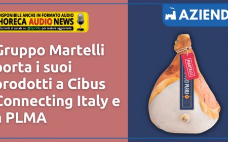Gruppo Martelli porta i suoi prodotti a Cibus Connecting Italy e a PLMA