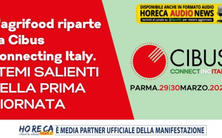 L'agrifood riparte da Cibus Connecting Italy. I temi salienti della prima giornata