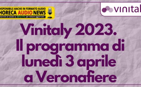 Vinitaly 2023. Il programma di lunedì 3 aprile a Veronafiere
