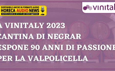 A Vinitaly 2023 Cantina Valpolicella Negrar espone 90 anni di passione per la Valpolicella