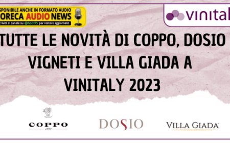 Tutte le novità di Coppo, Dosio Vigneti e Villa Giada a Vinitaly 2023