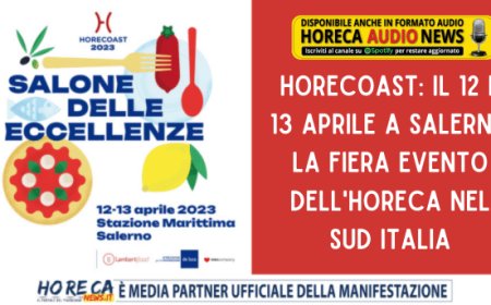 HoReCoast: il 12 e 13 aprile a Salerno la fiera evento dell'Horeca nel Sud Italia