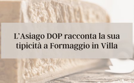 L’Asiago DOP racconta la sua tipicità a Formaggio in Villa
