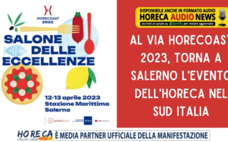 Al via HoReCoast 2023, torna a Salerno l'evento dell'Horeca nel Sud Italia