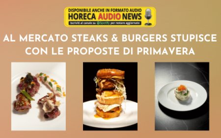 Al Mercato Steaks & Burgers stupisce con le proposte di primavera