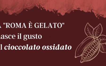 A "ROMA È GELATO" nasce il gusto al cioccolato ossidato