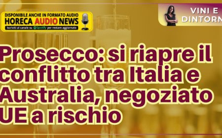 Prosecco: si riapre il conflitto tra Italia e Australia, negoziato UE a rischio